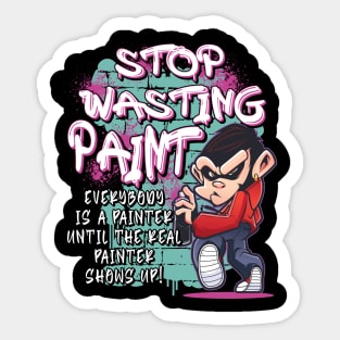 Stop Wasting Paint - Graffiti Artist Street Painting Sticker